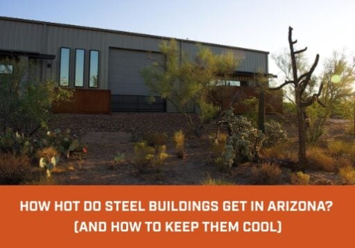 how-hot-do-steel-buildings-get How Hot Do Steel Buildings Get in Arizona? (And How to Keep Them Cool)