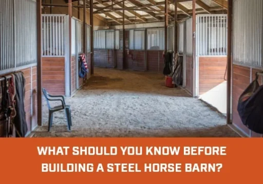 What Should You Know Before Building a Steel Horse Barn? 2 What Should You Know Before Building a Steel Horse Barn?